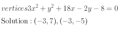 The vertices 3x^2+y^2+18x-2y-8=0 is (-3,7),(-3,-5)